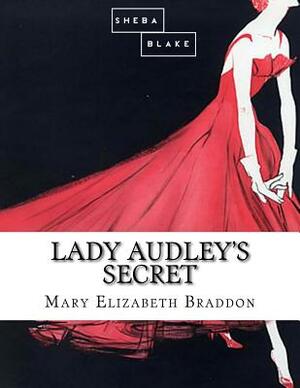 Lady Audley's Secret by Sheba Blake, Mary Elizabeth Braddon