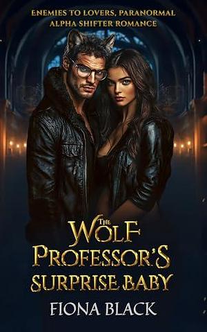 The Wolf Professor's Surprise Baby by Fiona Black, Fiona Black