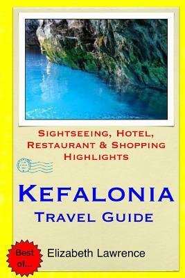 Kefalonia Travel Guide: Sightseeing, Hotel, Restaurant & Shopping Highlights by Elizabeth Lawrence