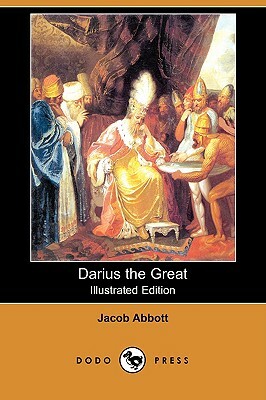 Darius the Great (Illustrated Edition) (Dodo Press) by Jacob Abbott
