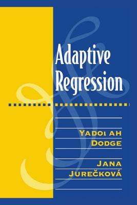 Adaptive Regression by Yadolah Dodge, Jana Jureckova