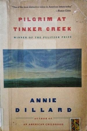 Pilgrim at Tinker Creek by Annie Dillard