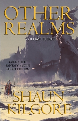 Other Realms: Volume Three by Shaun Kilgore