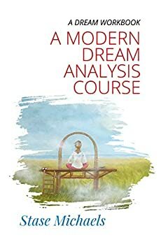 A Dream Workbook: A Modern Dream Analysis Course by Stase Michaels