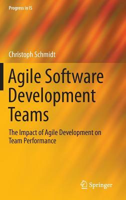 Agile Software Development Teams by Christoph Schmidt