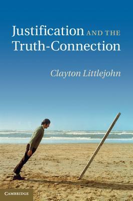 Justification and the Truth-Connection by Clayton Littlejohn