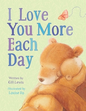 I Love You More Each Day by Gill Lewis