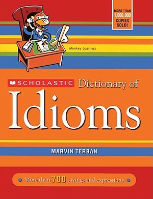 Scholastic Dictionary of Idioms by Marvin Terban