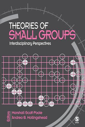 Theories of Small Groups: Interdisciplinary Perspectives by Marshall Scott Poole, Andrea B. Hollingshead