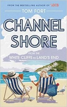 Channel Shore: From the White Cliffs to Land's End by Tom Fort