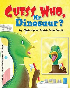 Guess Who, Mr. Dinosaur?: Christopher Isaiah Penn Smith by Christopher Isaiah Penn Smith