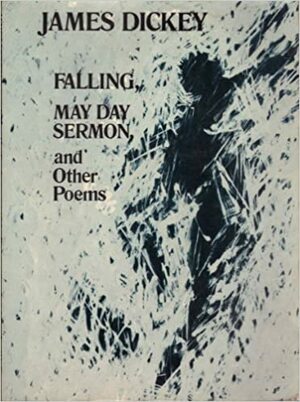 Falling, May Day Sermon, and Other Poems by James Dickey