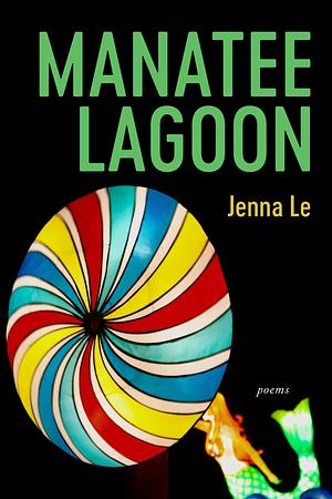 Manatee Lagoon: Poems by Jenna Le