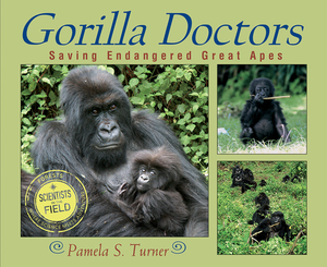 Gorilla Doctors: Saving Endangered Great Apes by Pamela S. Turner