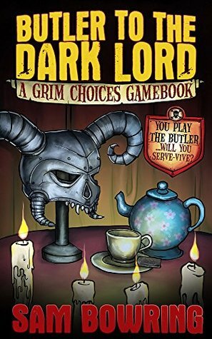 Butler to the Dark Lord: A Grim Choices gamebook by Sam Bowring