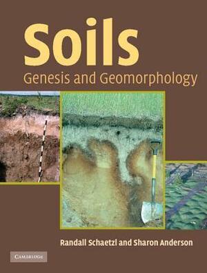 Soils: Genesis and Geomorphology by Randall J. Schaetzl, Sharon Anderson