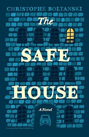 The Safe House: A Novel by Christophe Boltanski, Laura Marris