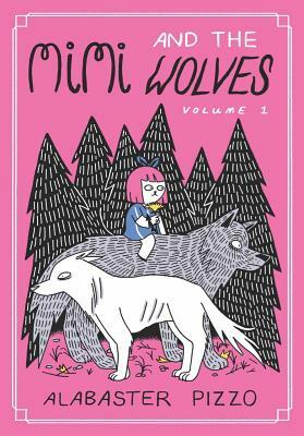 Mimi and the Wolves - Volume One by Alabaster Pizzo