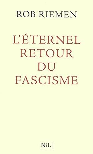 L'éternel retour du fascisme by Mireille Cohendy, Rob Riemen