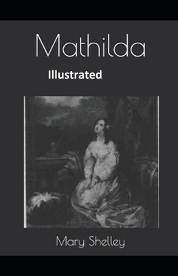 Mathilda Illustrated by Mary Shelley