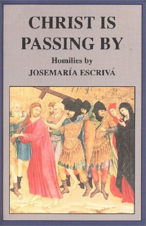 Christ Is Passing by by Álvaro del Portillo, Josemaría Escrivá