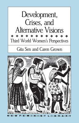 Development, Crises and Alternative Visions: Third World Women's Perspectives by Gita Sen, Caren Grown