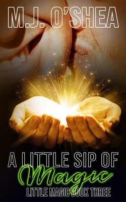 A Little Sip of Magic by M.J. O'Shea