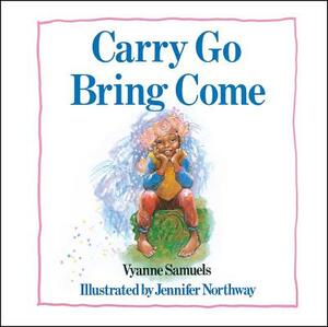 Carry Go Bring Come by Vyanne Samuels