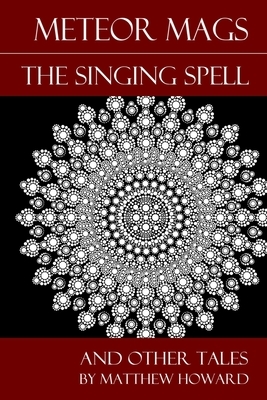 Meteor Mags: The Singing Spell and Other Tales by Matthew Howard