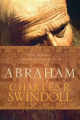 Abraham: One Nomad's Amazing Journey of Faith by Charles R. Swindoll
