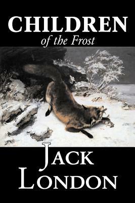 Children of the Frost by Jack London, Fiction, Classics by Jack London