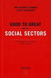 Good to Great and the Social Sectors by Jim Collins