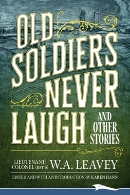 Old Soldiers Never Laugh and Other Stories by W. a. Leavey