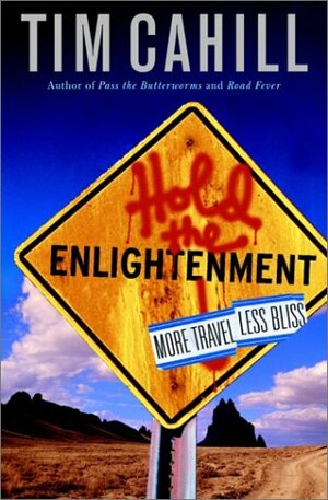 Hold the Enlightenment: More Travel, Less Bliss by Tim Cahill