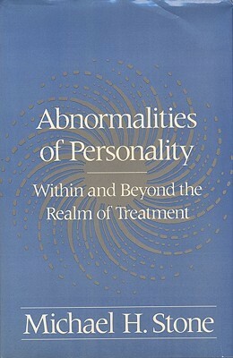 Abnormalities of Personality: Within and Beyond the Realm of Treatment by Michael H. Stone