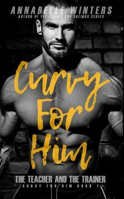 Curvy for Him: The Teacher and the Trainer by Annabelle Winters