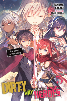 The Dirty Way to Destroy the Goddess's Heroes, Vol. 5 (Light Novel): The Seeds of Normalcy by Sakuma Sasaki