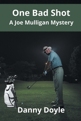 One Bad Shot - A Joe Mulligan Mystery by Danny Doyle