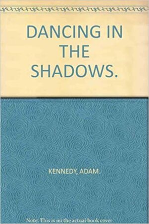 Dancing In The Shadows by Adam Kennedy