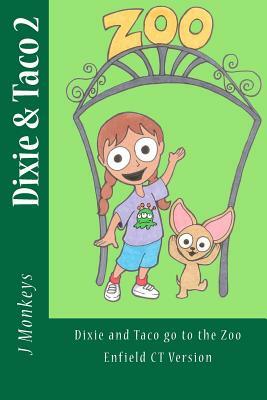 Dixie and Taco 2: Dixie and Taco go to the Zoo: Enfield CT Version by J. Monkeys