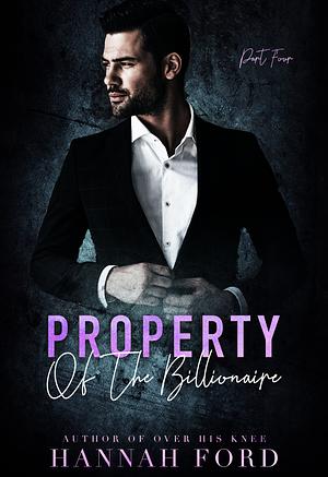 Property of the Billionaire (Part Four) by Hannah Ford