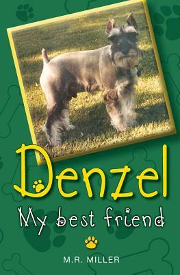 Denzel: My True Friend by Bill Miller, M. R. Miller