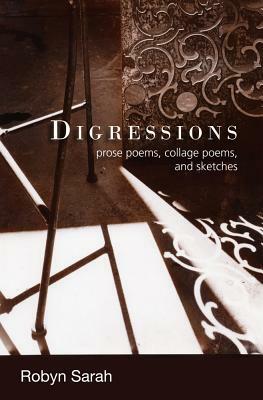 Digressions: Prose Poems, Collage Poems, and Sketches by Robyn Sarah