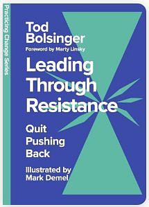 Leading Through Resistance: Quit Pushing Back by Tod Bolsinger