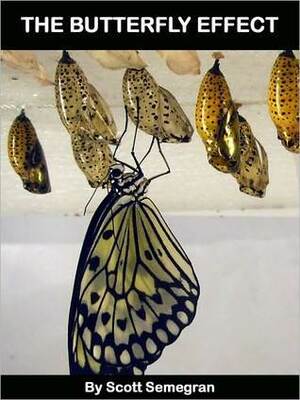 The Butterfly Effect by Scott Semegran