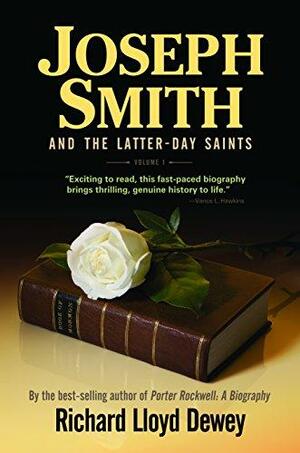 Joseph Smith and the Latter-day Saints: A Biography in Three Volumes, Volume 1 by Richard Lloyd Dewey