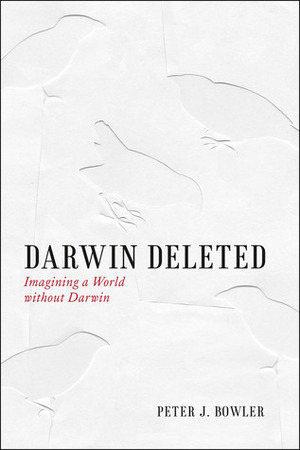 Darwin Deleted: Imagining a World without Darwin by Peter J. Bowler