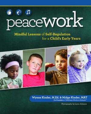 Peace Work: Mindful Lessons of Self-Regulation for a Child's Early Years by Midge Kinder, Wynne Kinder