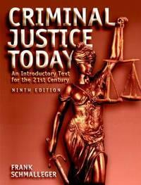 Criminal Justice Today: An Introductory Text for the 21st Century by Frank Schmalleger