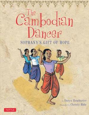 The Cambodian Dancer: Sophany's Gift of Hope by Daryn Reicherter